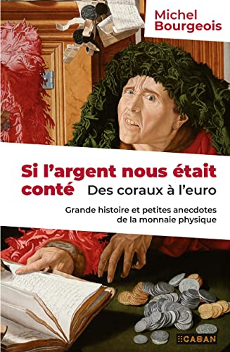 Si l'argent nous était conté: Des coraux à l'euro : Grande histoire et petites anecdotes de la monnaie physique