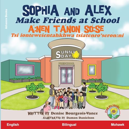 Sophia and Alex Make Friends at School: A¿:nen ta¿non So¿:se Tsi ionteweienta¿hkhwa tsiatenro'sero¿n:ni (Á Nen Tánon Só Se, Band 2) von Advance Books LLC