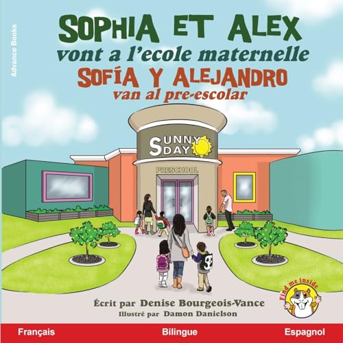 Sophia et Alex vont a l'école maternelle: Sofía y Alejandro van al pre-escolar (Sophia Et Alex / Sofía Y Alejandro, Band 1) von Advance Books LLC