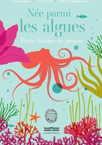 Née parmi les algues: Petite histoire de pieuvre von MNHN GD PUBLIC