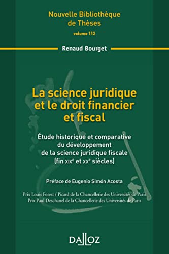 La science juridique et le droit financier et fiscal - Volume 112 Étude historique et comparative du développement de la science jur: Etude historique ... juridique fiscale (fin XIXe et XXe siècles) von DALLOZ