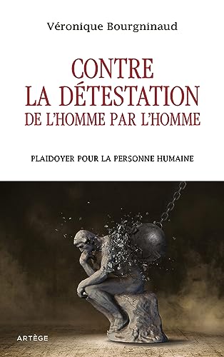 Contre la détestation de l'Homme par l'Homme: Plaidoyer pour la personne humaine von ARTEGE