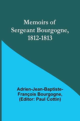 Memoirs of Sergeant Bourgogne, 1812-1813