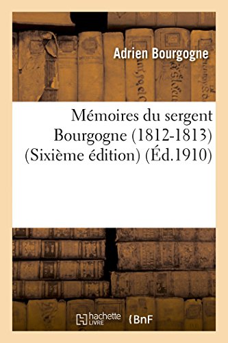 Mémoires du sergent Bourgogne (1812-1813) (Sixième édition) (Histoire)