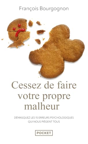 Cessez de faire votre propre malheur: Démasquez les 15 erreurs psychologiques qui nous piègent tous Cessez de faire votre propre malheur: Démasquez les 15 erreurs psychologiques qui nous piègent tous