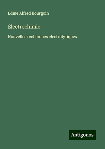 Électrochimie: Nouvelles recherches électrolytiques Électrochimie: Nouvelles recherches électrolytiques von Antigonos Verlag