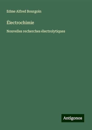 Électrochimie: Nouvelles recherches électrolytiques von Antigonos Verlag