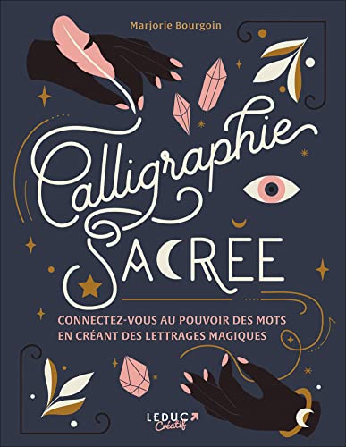 Calligraphie sacrée: Connectez-vous au pouvoir des mots en créant des lettrages magiques von LEDUC
