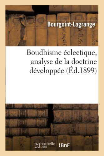 Boudhisme éclectique, analyse de la doctrine développée (Philosophie) von Hachette Livre - BNF