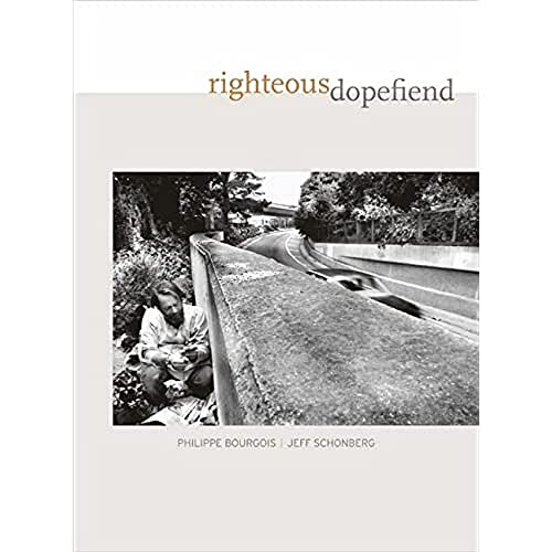Righteous Dopefiend: Volume 21 (California Series in Public Anthropology, Band 21)