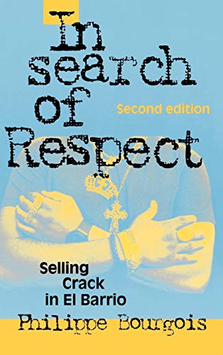 In Search of Respect: Selling Crack in El Barrio (Structural Analysis in the Social Sciences)