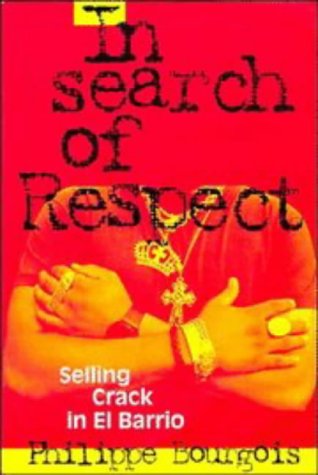 In Search of Respect: Selling Crack in El Barrio (Structural Analysis in the Social Sciences, Series Number 10)