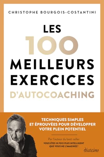 Les 100 meilleurs exercices d'autocoaching - Techniques simples et éprouvées pour développer votre plein potentiel