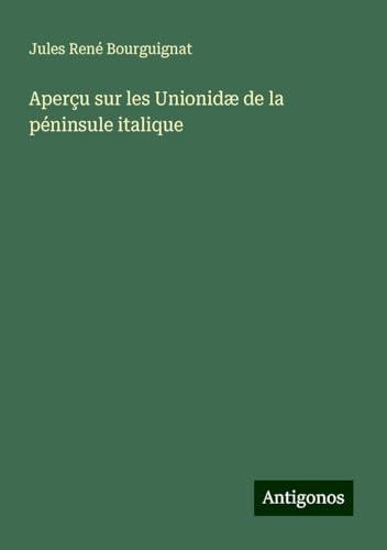 Aperçu sur les Unionidæ de la péninsule italique von Antigonos Verlag