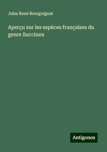 Aperçu sur les espèces françaises du genre Succinea von Antigonos Verlag