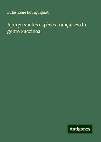 Aperçu sur les espèces françaises du genre Succinea von Antigonos Verlag