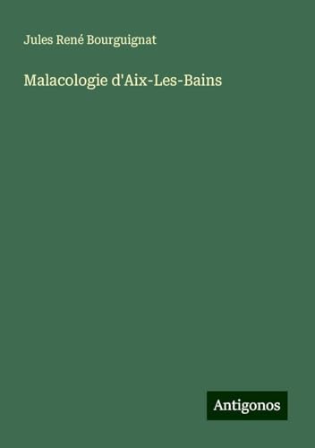 Malacologie d'Aix-Les-Bains von Antigonos Verlag