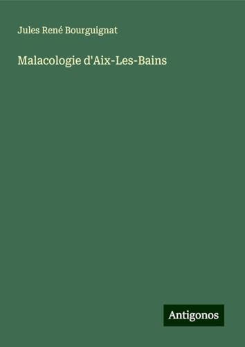 Malacologie d'Aix-Les-Bains von Antigonos Verlag