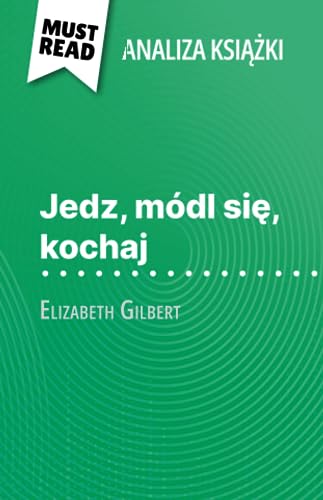 Jedz, módl się, kochaj książka Elizabeth Gilbert (Analiza książki): Pełna analiza i szczegółowe podsumowanie pracy: Pe¿na analiza i szczegó¿owe podsumowanie pracy von MustRead (PL)