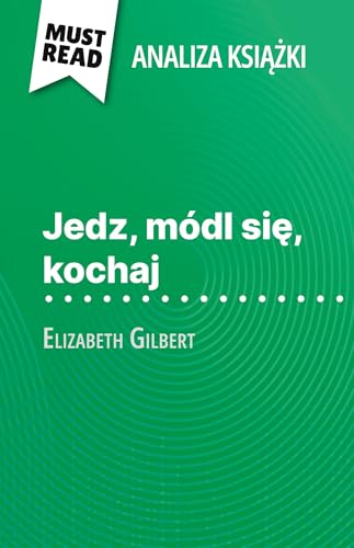 Jedz, módl się, kochaj książka Elizabeth Gilbert (Analiza książki): Pełna analiza i szczegółowe podsumowanie pracy: Pe¿na analiza i szczegó¿owe podsumowanie pracy von MustRead (PL)