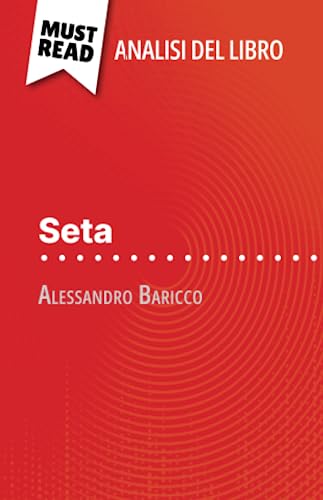 Seta di Alessandro Baricco (Analisi del libro): Analisi completa e sintesi dettagliata del lavoro von MustRead (IT)