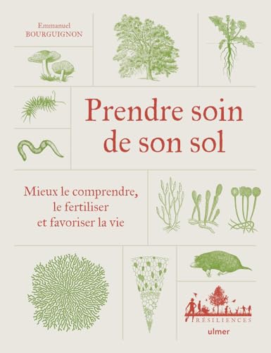 Prendre soin de son sol - Mieux le comprendre, le fertiliser et favoriser la vie