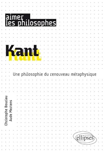 Kant. Une philosophie du renouveau métaphysique (Aimer les philosophes)