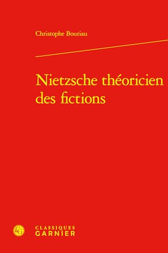 Nietzsche Theoricien Des Fictions (Les Anciens Et Les Modernes - Etudes De Philosophie, 65) Nietzsche Theoricien Des Fictions (Les Anciens Et Les Modernes - Etudes De Philosophie, 65) von Classiques Garnier Multimedia
