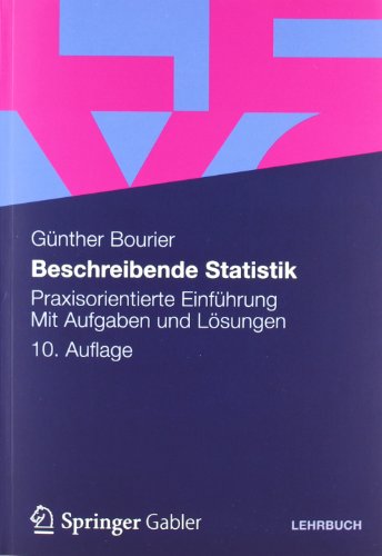 Beschreibende Statistik: Praxisorientierte Einführung - Mit Aufgaben und Lösungen