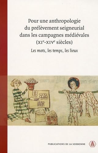 Pour une anthropologie du prélèvement seigneurial dans les campagnes médiévales (XIe-XIVe siècles): Les mots, les temps, les lieux