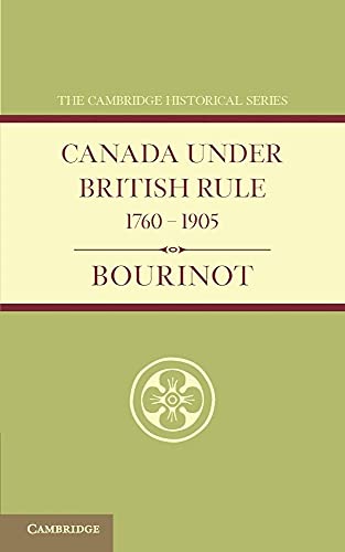 Canada under British Rule 1760-1905 (Cambridge Historical Series) von Cambridge University Press
