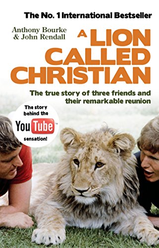 A Lion Called Christian: The true story of three friends and their remarkable reunion. The story behind the YouTube sensation! von Bantam