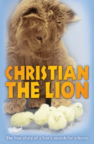 Christian the Lion: The true story of a lion's search for a home