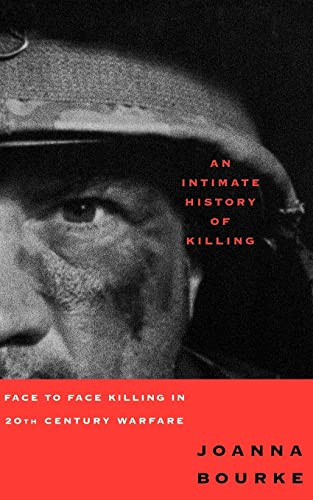 An Intimate History Of Killing: Face To Face Killing In Twentieth Century Warfare