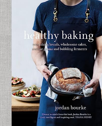 Healthy Baking: Nourishing Breads, Wholesome Cakes, Ancient Grains and Bubbling Ferments Healthy Baking: Nourishing Breads, Wholesome Cakes, Ancient Grains and Bubbling Ferments