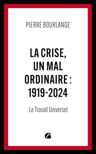 La crise, un mal ordinaire : 1919-2024: Le Travail Universel La crise, un mal ordinaire : 1919-2024: Le Travail Universel von Les Éditions du Panthéon
