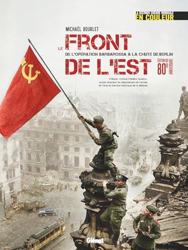 Le Front de l'Est: De l'Opération Barbarossa à la chute de Berlin von GLENAT