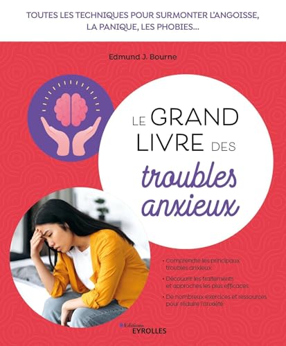 Le grand livre des troubles anxieux: Toutes les techniques pour surmonter l'angoisse, la panique, les phobies... von EYROLLES