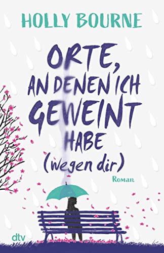 Orte, an denen ich geweint habe (wegen dir): Emotionaler, berührender Coming-of-Age-Roman von dtv Verlagsgesellschaft