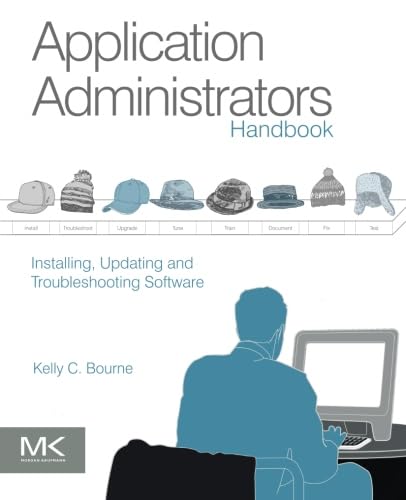 Application Administrators Handbook: Installing, Updating and Troubleshooting Software von Morgan Kaufmann