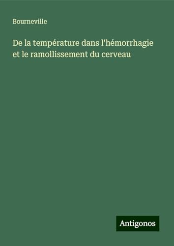 De la température dans l'hémorrhagie et le ramollissement du cerveau von Antigonos Verlag
