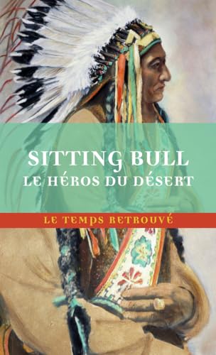 Sitting Bull, le héros du désert: Scènes de la guerre indienne aux États-Unis von MERCURE DE FRAN