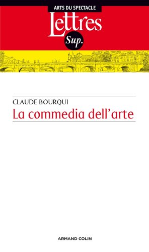La Commedia dell'arte: Introduction au théâtre professionnel italien entre le XVIe et le XVIIIe siècles von ARMAND COLIN