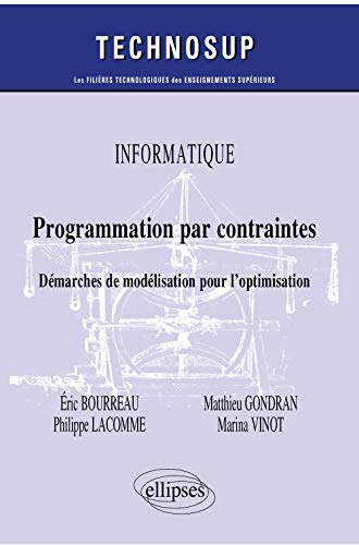 Informatique - Programmation par contraintes - Démarches de modélisation pour l'optimisation (Technosup) von ELLIPSES