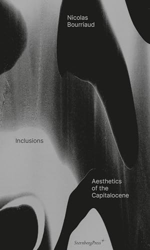 Inclusions: Aesthetics of the Capitalocene von Sternberg Press