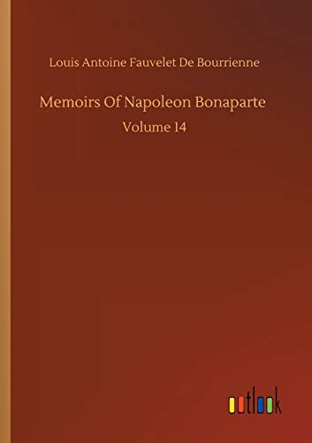 Memoirs Of Napoleon Bonaparte: Volume 14