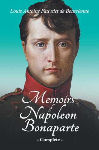 Memoirs of Napoleon Bonaparte - Complete: With an Introductory Chapter by Ralph Waldo Emerson von Read & Co. History