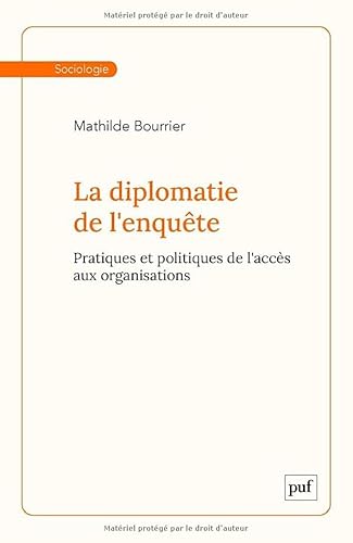 La diplomatie de l'enquête: Pratiques et politiques de l'accès aux organisations von PUF