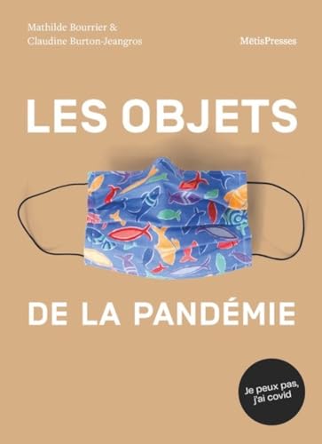 Les objets de la pandémie: Mémoires et échos de la pandémie von METIS
