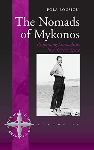 The Nomads of Mykonos: Performing Liminalities in a 'Queer' Space (New Directions in Anthropology, Band 29)